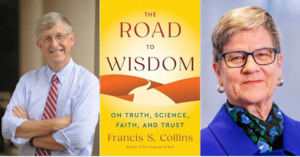 Francis Collins | <i> The Road to Wisdom: On Truth, Science, Faith, and Trust</i>